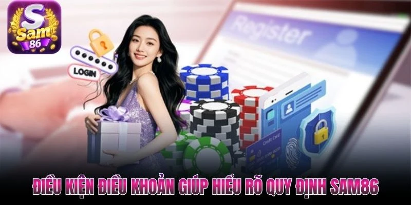 Điều kiện điều khoản giúp hiểu rõ quy định SAM86 Điều kiện điều khoản giúp hiểu rõ quy định SAM86