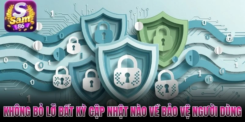 Không bỏ lỡ bất kỳ cập nhật nào về bảo vệ người dùng