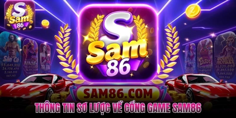 Thông tin sơ lược về cổng game SAM86 Thông tin sơ lược về cổng game SAM86