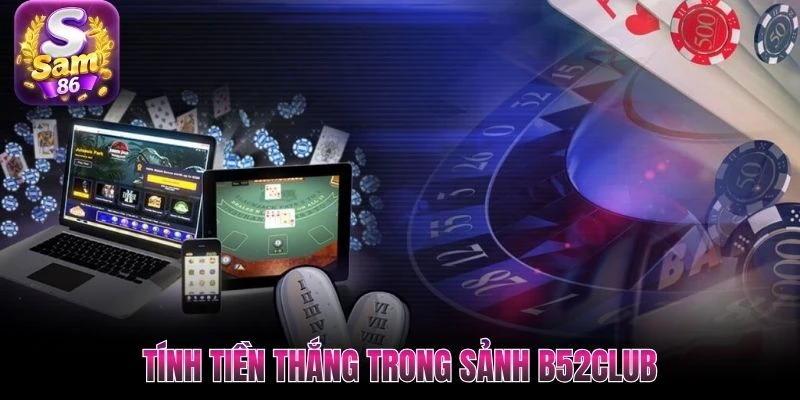 Tính tiền thắng trong sảnh B52club Tính tiền thắng trong sảnh B52club